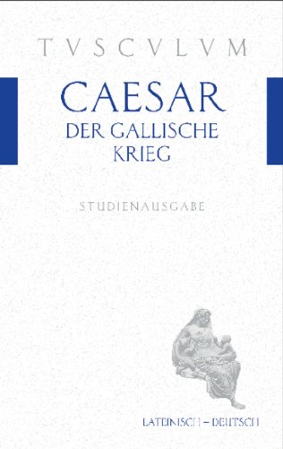 Der Gallische Krieg / Bellum Gallicum: Lateinisch - Deutsch von Akademie Verlag