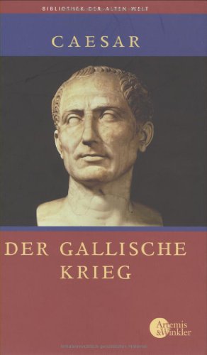 Der gallische Krieg (Bibliothek der Alten Welt)