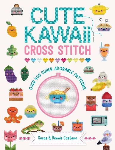 Cute Kawaii Cross Stitch: Over 400 Super Adorable Patterns