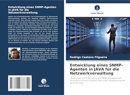 Entwicklung eines SNMP-Agenten in JAVA für die Netzwerkverwaltung: Studie über die Anwendung des SNMP-Management-Protokolls in einem lokalen Netz unter Verwendung der Sprache Java von Verlag Unser Wissen
