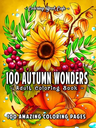 100 Autumn Wonders: 100 Easy and Relaxing Fall Inspired Designs with Cute Animals, Charming Pumpkins, Beautiful Flowers and More! von Independently published