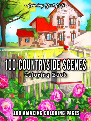 100 Countryside Scenes: An Adult Coloring Book Featuring 100 Amazing Coloring Pages with Beautiful Country Gardens, Cute Farm Animals and Relaxing Countryside Landscapes von Independently published