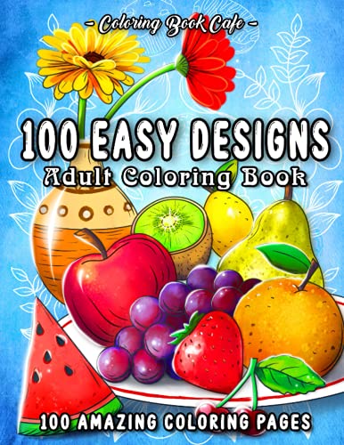100 Easy Designs: A Large Print Coloring Book Featuring 100 Fun and Easy Designs for Adults, Seniors, and Beginners