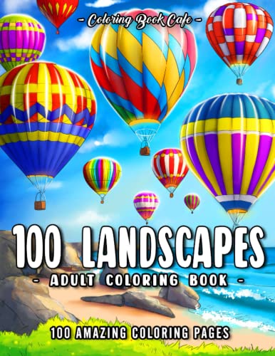 100 Landscapes: An Adult Coloring Book Featuring Charming Cities, Majestic Mountains, Relaxing Countryside Scenes and Beautiful Oceanside Landscapes von Independently published
