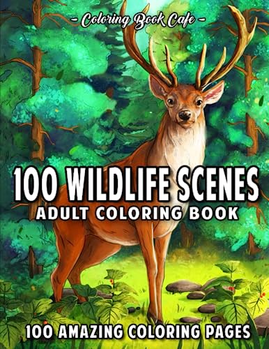 100 Wildlife Scenes: An Adult Coloring Book Featuring 100 Most Beautiful Wildlife Scenes with Animals, Birds and Flowers from Oceans, Jungles, Forests and Savannas