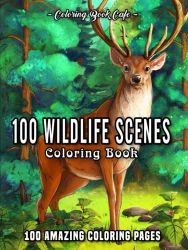 100 Wildlife Scenes: An Adult Coloring Book Featuring 100 Most Beautiful Wildlife Scenes with Animals, Birds and Flowers from Oceans, Jungles, Forests and Savannas
