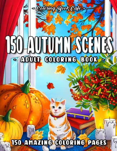 150 Autumn Scenes: An Adult Coloring Book Featuring 150 Fun and Relaxing Fall-Inspired Designs von Independently published