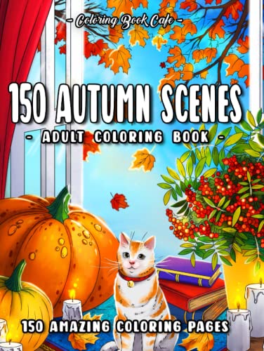 150 Autumn Scenes: An Adult Coloring Book Featuring 150 Fun and Relaxing Fall-Inspired Designs