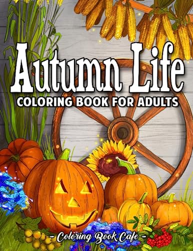 Autumn Life Coloring Book for Adults: Delight in the Beauty of Fall with Whimsical Scenes, Cute Animals, and Relaxing Landscapes