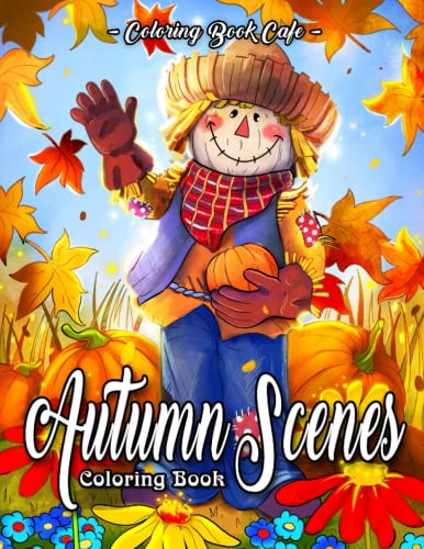 Autumn Scenes: An Adult Coloring Book Featuring Fun and Relaxing Fall Inspired Designs with Beautiful Flowers, Cute Animals and More