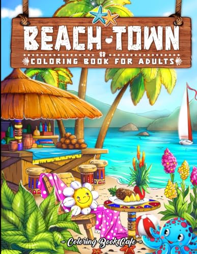 Beach Town Coloring Book for Adults: Caribbean Inspired Designs with Lush Palm Trees, Vibrant Markets and Sparkling Shorelines for Stress Relief and Relaxation