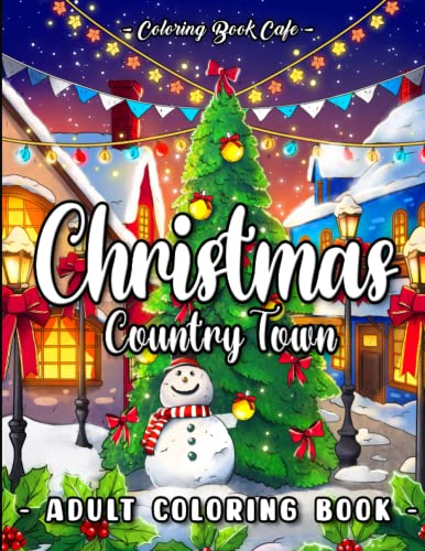 Christmas Country Town: A Christmas Coloring Book Featuring Fun and Relaxing Holiday Scenes in a Country Inspired Town