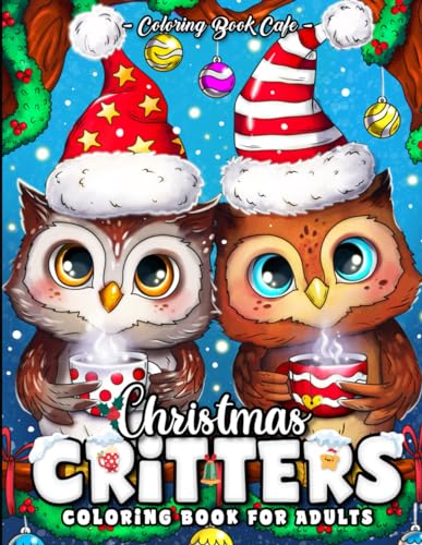 Christmas Critters Coloring Book for Adults: Cute Baby Animal Designs with Twinkling Trees, Festive Ornaments, Fun Holiday Scenes and More!
