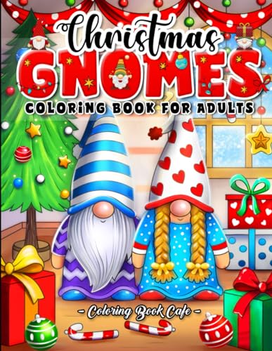 Christmas Gnomes Coloring Book for Adults: Whimsical Gnomes Designs with Cute Animals, Festive Ornaments and Cheerful Holiday Scenes