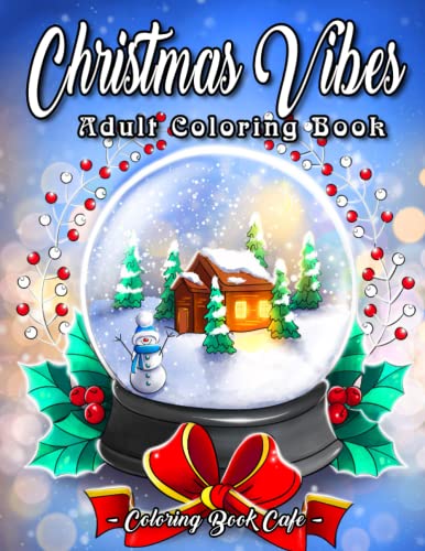 Christmas Vibes: A Christmas Coloring Book Featuring Festive Holiday Phrases and Relaxing Winter Scenes with Flowers, Decorations, Presents and Much More!
