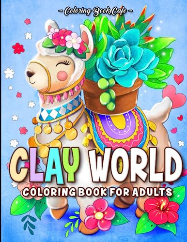 Clay World Coloring Book for Adults: Fun and Relaxing Clay Designs with Adorable Animals, Beautiful Flowers and Enchanting Scenes for Stress Relief and Relaxation