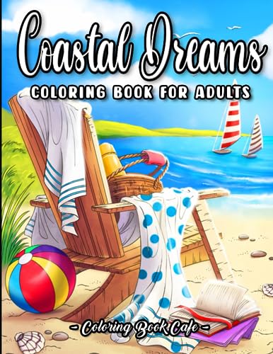Coastal Dreams Coloring Book for Adults: Exquisite Seaside Vacation Illustrations with Playful Beach Moments, Relaxing Ocean Landscapes and Idyllic Summer Holiday Scenes von Independently published