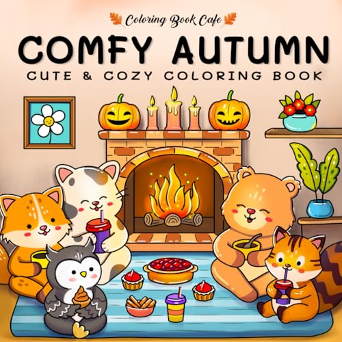 Comfy Autumn: Coloring Book for Adults & Teens Featuring Autumn Hygge Scenes with Super Cute Animal Characters for Stress Relief and Relaxation