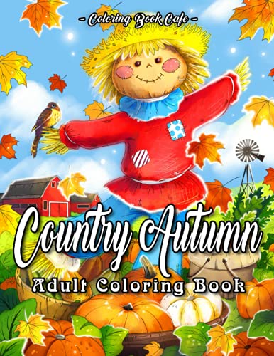 Country Autumn: An Adult Coloring Book Featuring Beautiful Autumn Scenes, Cute Farm Animals and Relaxing Country Landscapes