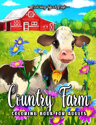Country Farm Coloring Book for Adults: Featuring Cute Animals, Beautiful Flowers and Relaxing Countryside Landscapes