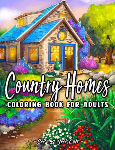 Country Homes Coloring Book for Adults: Charming Countryside Home Designs with Beautiful Gardens, Cute Animals and Peaceful Landscapes for Stress Relief and Relaxation