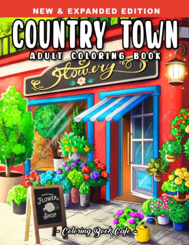 Country Town: An Adult Coloring Book Featuring Charming Country Shops, Cute Restaurants and Beautiful Storefronts for Stress Relief and Relaxation