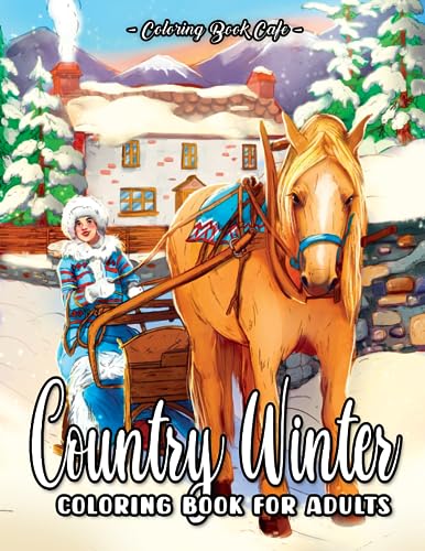 Country Winter Coloring Book for Adults: Featuring Beautiful Winter Scenes, Relaxing Countryside Landscapes and Cozy Home Interior Designs von Independently published