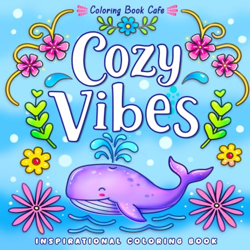 Cozy Vibes: Coloring Book for Adults and Teens Featuring Inspirational Words with Whimsical Patterns and Lovely Floral Designs for Relaxation von Independently published