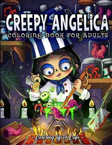 Creepy Angelica: A Coloring Book for Adults Featuring the Eccentric Adventures of a Creepy Girl with Dark and Humorous Fantasy-Inspired Designs