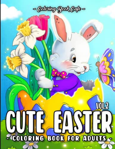 Cute Easter Coloring Book for Adults: Fun and Easy Easter Designs Featuring Adorable Animals, Lovely Flowers, Decorative Eggs, and More!