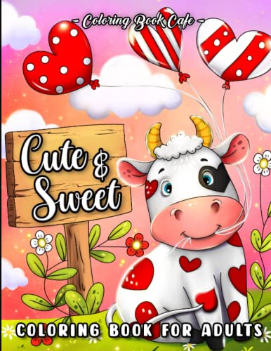 Cute and Sweet: A Valentine's Day Coloring Book for Adults Featuring Romantic Hearts, Adorable Animals. Beautiful Flowers and Sweet Love Phrases von Independently published