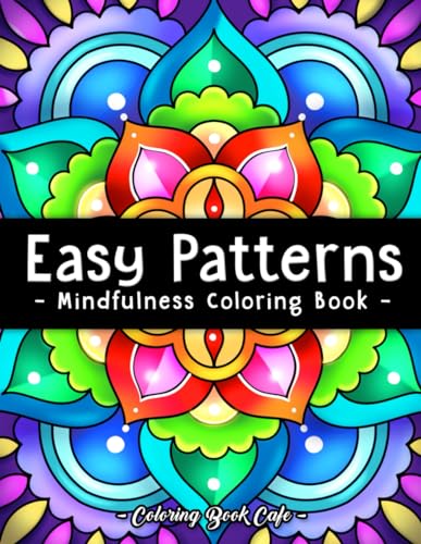 Easy Patterns: Mindfulness Coloring Book for Adults and Teens Featuring 50 Large Print Mandala, Geometric and Floral Style Patterns for Creativity and Relaxation