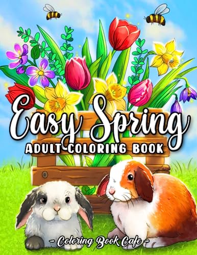 Easy Spring: An Adult Coloring Book Featuring Fun and Easy Spring-Inspired Designs with Cute Animals, Gorgeous Floral Blooms, and Relaxing Garden Scenes