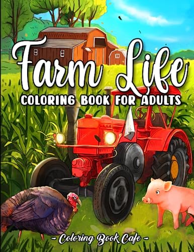 Farm Life Coloring Book for Adults: Idyllic Country Scenes, Charming Barnyards, and Cute Animals for Stress Relief and Relaxation von Independently published