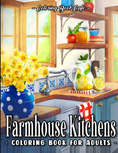 Farmhouse Kitchens Coloring Book for Adults: Charming and Cozy Country-Inspired Kitchen Designs for Stress Relief and Relaxation