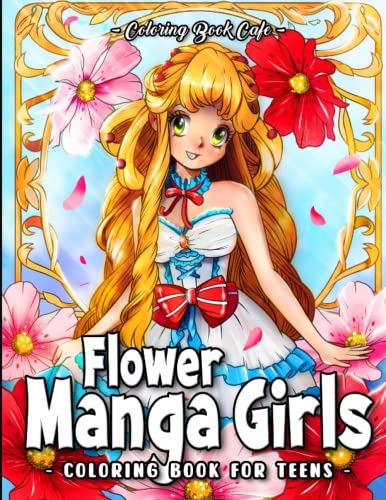 Flower Manga Girls: A Coloring Book for Teens Featuring Cute Anime Girls with Floral Designs