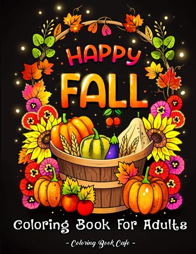 Happy Fall Coloring Book for Adults: Large Print Autumn Designs with Cute Animals, Beautiful Flowers, Charming Pumpkins and More!