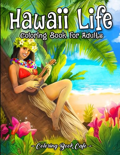 Hawaii Life Coloring Book for Adults: Hawaiian-Themed Illustrations with Beautiful Nature, Fun Beach Scenes and Relaxing Ocean Landscapes