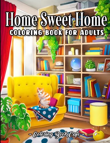 Home Sweet Home Coloring Book for Adults: Fun and Relaxing Interior Home Designs with Beautifully Furnished Rooms and Welcoming Outdoor Spaces