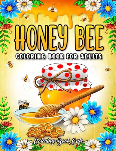 Honey Bee Coloring Book for Adults: Fun and Easy Illustrations with Beautiful Flowers, Uplifting Phrases and Relaxing Nature Scenes