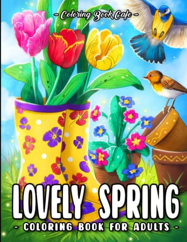 Lovely Spring Coloring Book for Adults: Fun and Relaxing Spring Designs with Cute Animals, Beautiful Flowers and Charming Countryside Landscapes