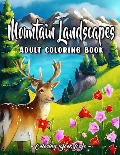 Mountain Landscapes: An Adult Coloring Book Featuring Majestic Mountains, Cute Animals and Relaxing Nature Scenes