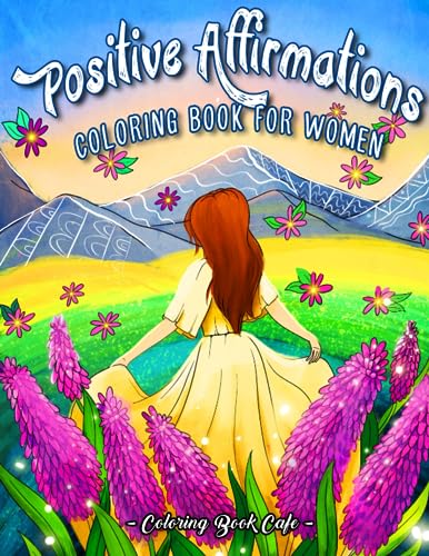 Positive Affirmations Coloring Book for Women: Color Your Way to Calm with Uplifting Phrases and Inspirational Quotes to Boost Self-Love and Spark Your Creativity