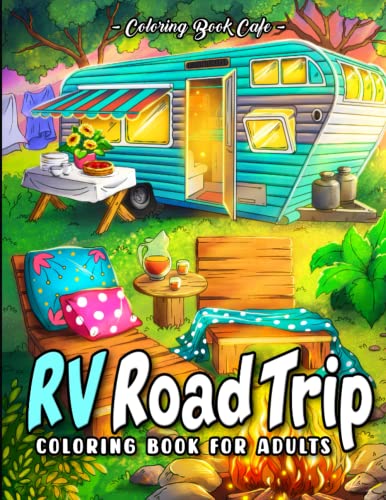 RV Road Trip Coloring Book for Adults: Charming Camping Scenes Featuring Fun RVs, Cheerful Camper Vans and Scenic Landscapes for Stress Relief and Relaxation