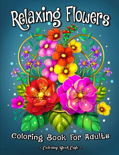 Relaxing Flowers Coloring Book for Adults: 40 Exquisite Floral and Botanical Prints for Nature Lovers