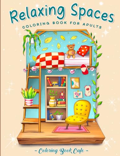 Relaxing Spaces: A Coloring Book for Adults Featuring Calm and Cozy Corners for Relaxation and Stress Relief von Independently published