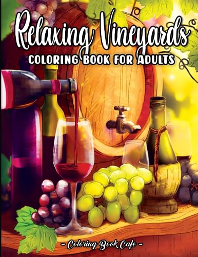 Relaxing Vineyards: A Wine Country Coloring Book for Adults Featuring Scenic Vineyards, Serene Nature Scenes, and Charming Wine-Themed Illustrations