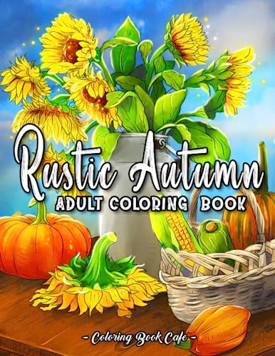 Rustic Autumn: An Adult Coloring Book Featuring Charming Fall-Inspired Scenes, Beautiful Farm Animals and Relaxing Country Landscapes
