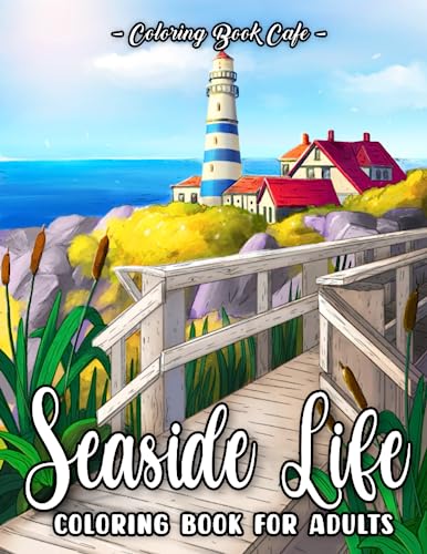 Seaside Life Coloring Book for Adults: Fun and Relaxing Scenes By the Sea and Nostalgic Oceanview Landscapes for Stress Relief and Relaxation
