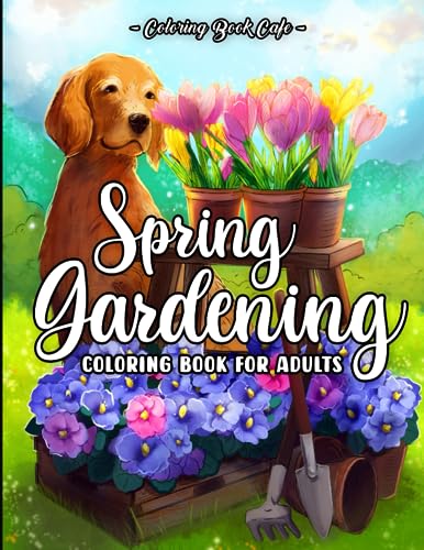 Spring Gardening Coloring Book for Adults: Relaxing Springtime Designs with Beautiful Flowers, Cute Animals and Charming Garden Scenes von Independently published